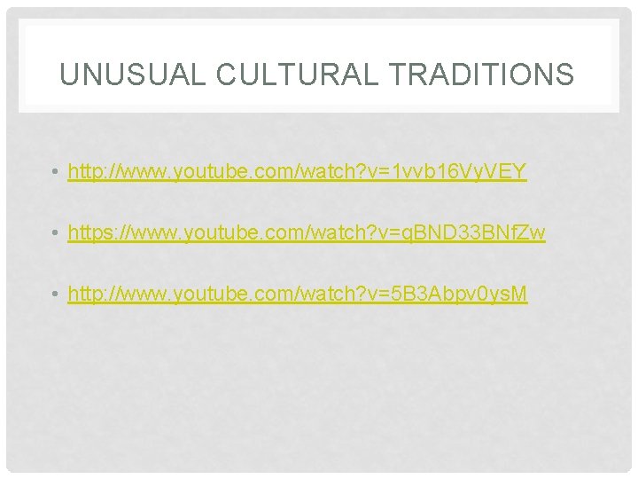 UNUSUAL CULTURAL TRADITIONS • http: //www. youtube. com/watch? v=1 vvb 16 Vy. VEY •