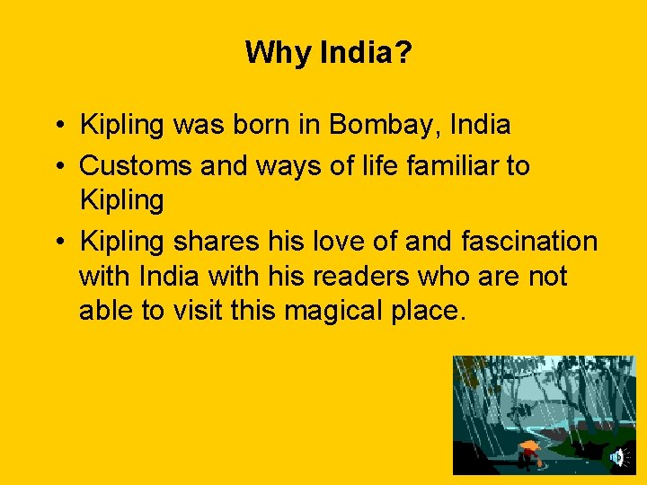 Why India? • Kipling was born in Bombay, India • Customs and ways of