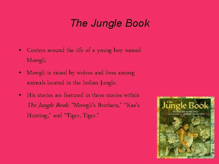 The Jungle Book • Centers around the life of a young boy named Mowgli.