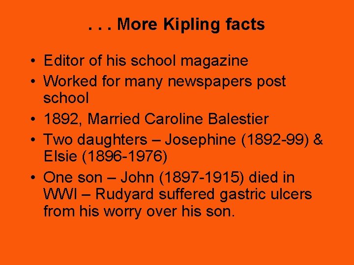 . . . More Kipling facts • Editor of his school magazine • Worked