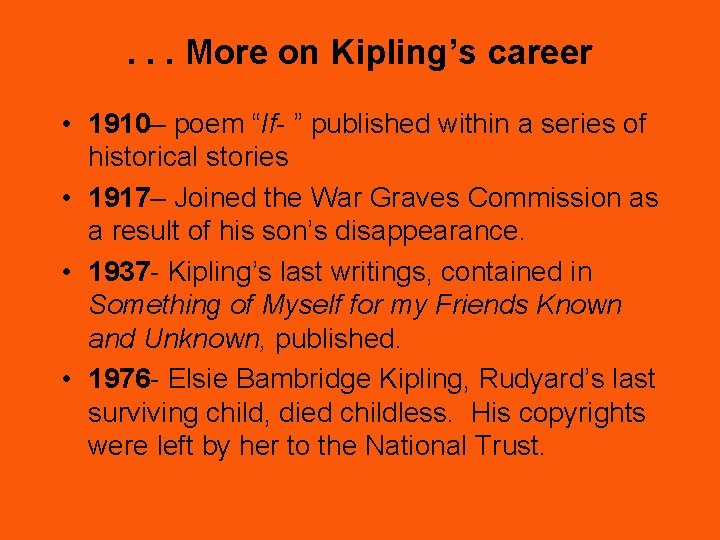 . . . More on Kipling’s career • 1910– poem “If- ” published within