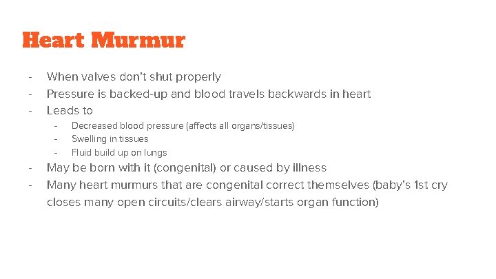Heart Murmur - When valves don’t shut properly Pressure is backed-up and blood travels