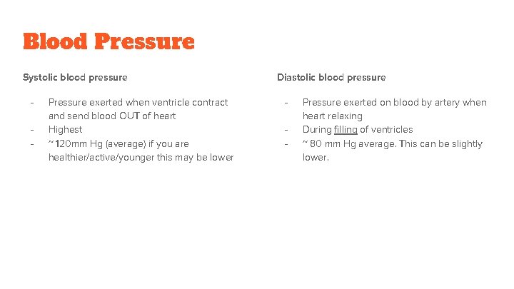 Blood Pressure Systolic blood pressure - Pressure exerted when ventricle contract and send blood