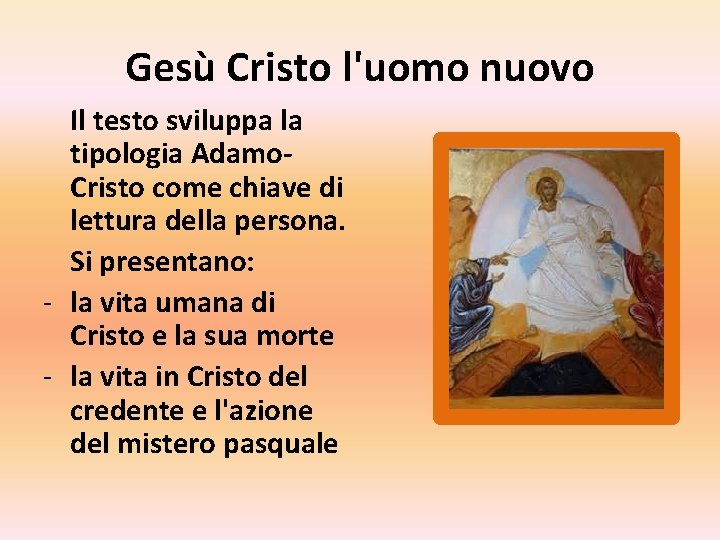 Gesù Cristo l'uomo nuovo Il testo sviluppa la tipologia Adamo. Cristo come chiave di