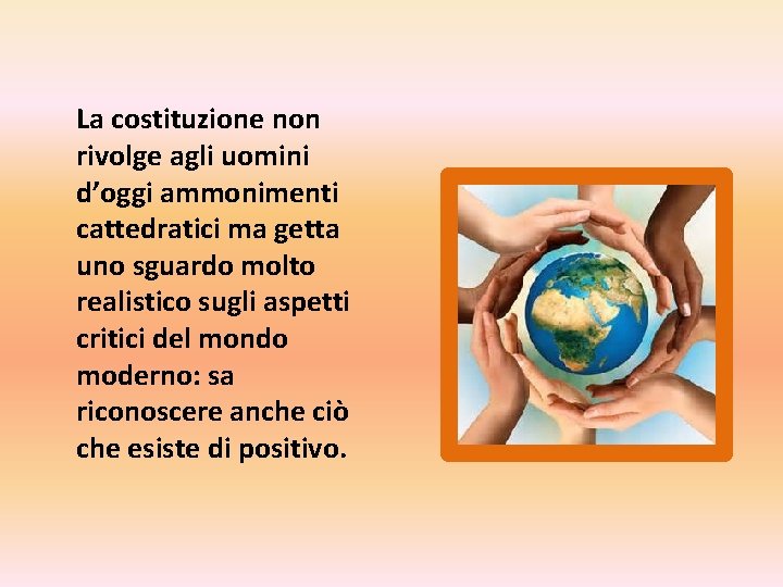 La costituzione non rivolge agli uomini d’oggi ammonimenti cattedratici ma getta uno sguardo molto