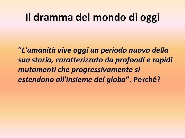 Il dramma del mondo di oggi “L'umanità vive oggi un periodo nuovo della sua