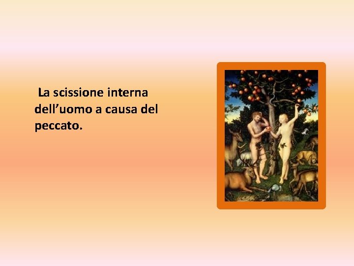 La scissione interna dell’uomo a causa del peccato. 