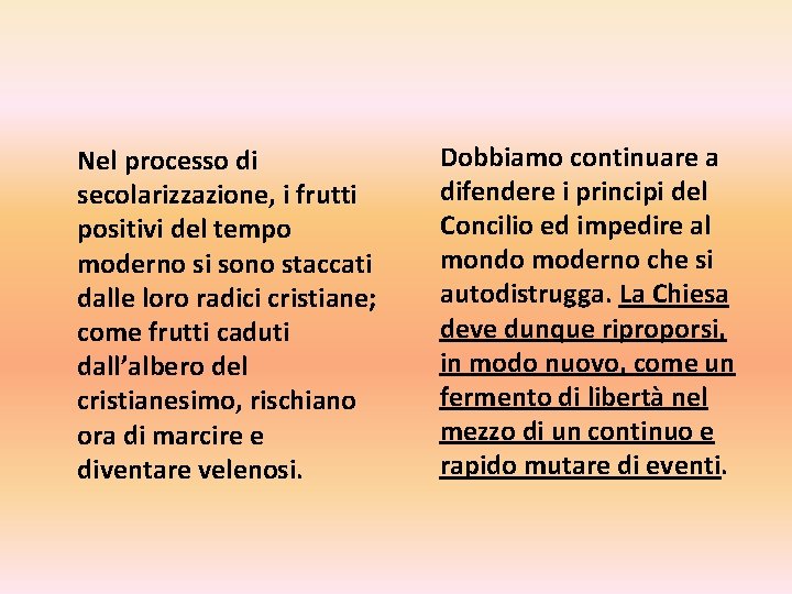 Nel processo di secolarizzazione, i frutti positivi del tempo moderno si sono staccati dalle