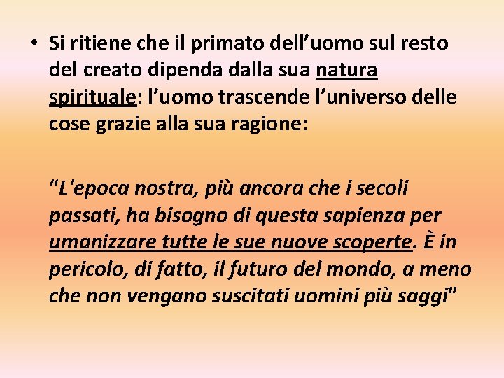  • Si ritiene che il primato dell’uomo sul resto del creato dipenda dalla