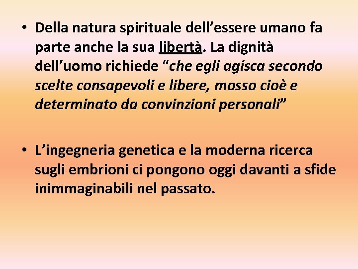  • Della natura spirituale dell’essere umano fa parte anche la sua libertà. La