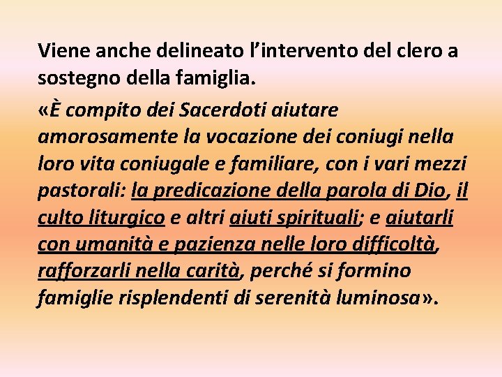 Viene anche delineato l’intervento del clero a sostegno della famiglia. «È compito dei Sacerdoti