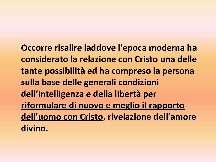 Occorre risalire laddove l'epoca moderna ha considerato la relazione con Cristo una delle tante