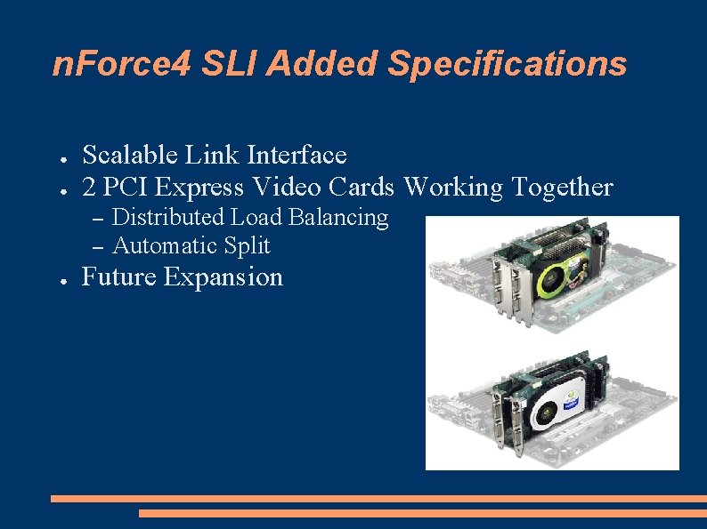 n. Force 4 SLI Added Specifications ● ● Scalable Link Interface 2 PCI Express
