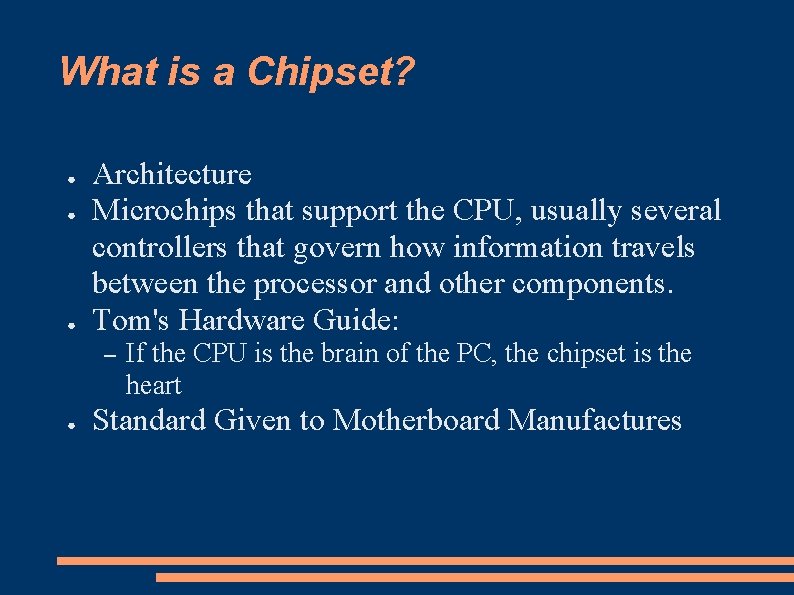 What is a Chipset? ● ● ● Architecture Microchips that support the CPU, usually