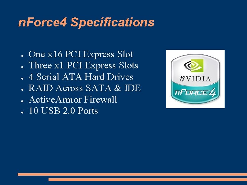 n. Force 4 Specifications ● ● ● One x 16 PCI Express Slot Three