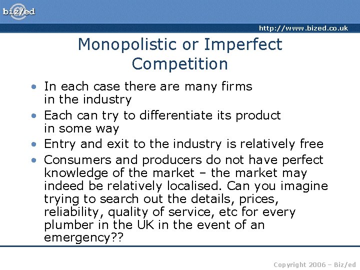 http: //www. bized. co. uk Monopolistic or Imperfect Competition • In each case there