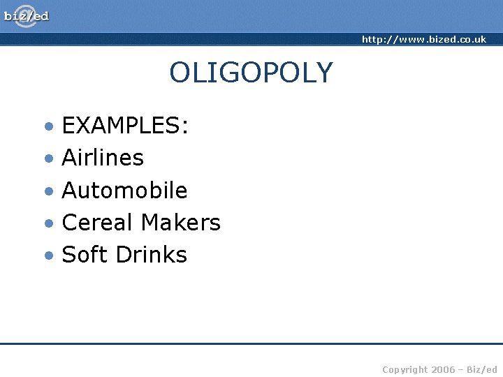 http: //www. bized. co. uk OLIGOPOLY • EXAMPLES: • Airlines • Automobile • Cereal