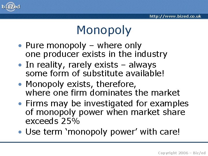 http: //www. bized. co. uk Monopoly • Pure monopoly – where only one producer