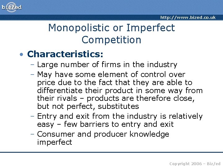 http: //www. bized. co. uk Monopolistic or Imperfect Competition • Characteristics: – Large number