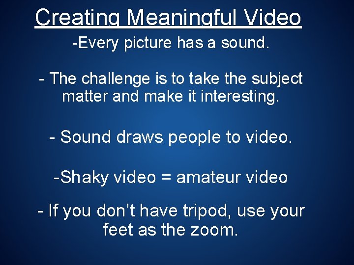 Creating Meaningful Video -Every picture has a sound. - The challenge is to take