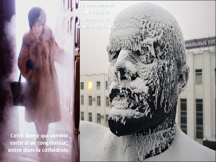 Le monument de Lénine montre le niveau du froid. Cette dame qui semble sortir