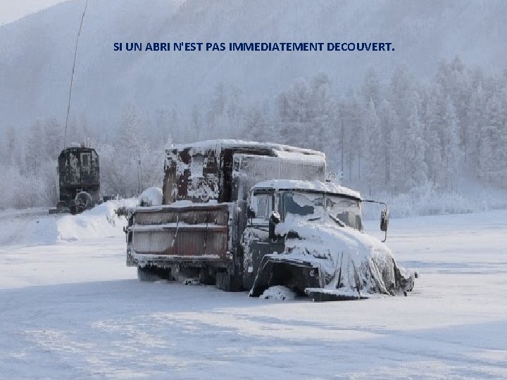 SI UN ABRI N'EST PAS IMMEDIATEMENT DECOUVERT. 