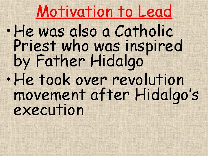 Motivation to Lead • He was also a Catholic Priest who was inspired by