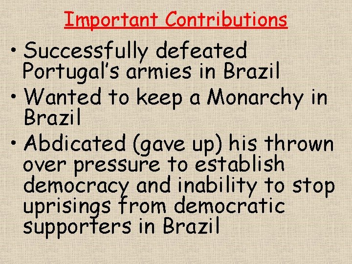 Important Contributions • Successfully defeated Portugal’s armies in Brazil • Wanted to keep a