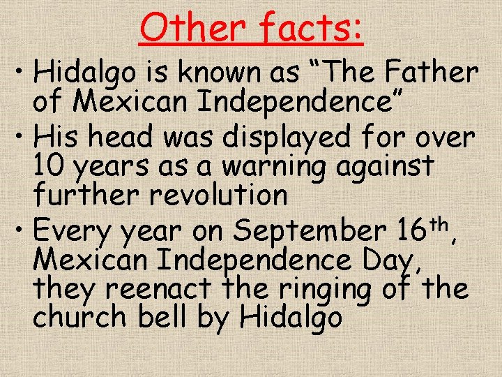 Other facts: • Hidalgo is known as “The Father of Mexican Independence” • His