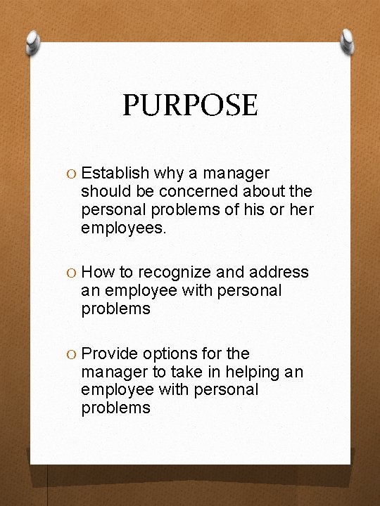 PURPOSE O Establish why a manager should be concerned about the personal problems of