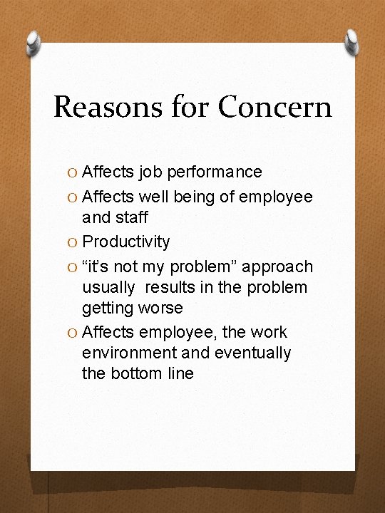 Reasons for Concern O Affects job performance O Affects well being of employee and