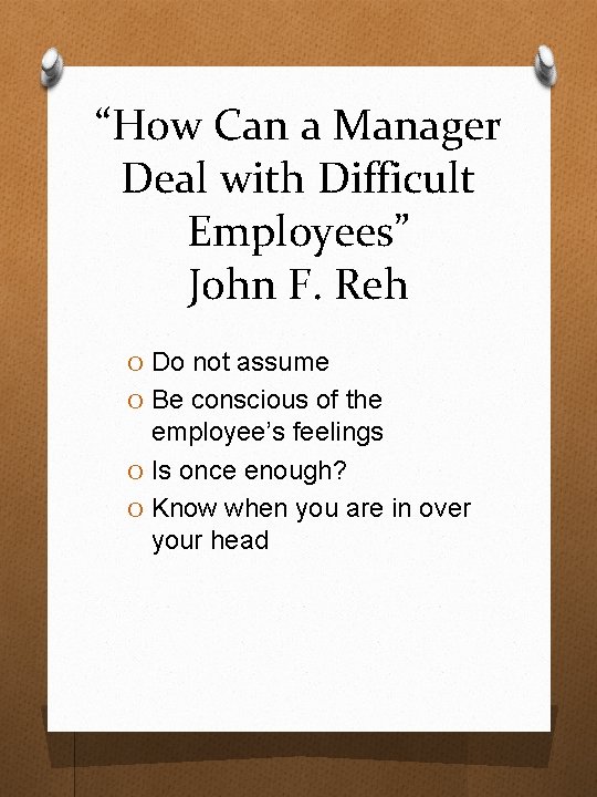 “How Can a Manager Deal with Difficult Employees” John F. Reh O Do not