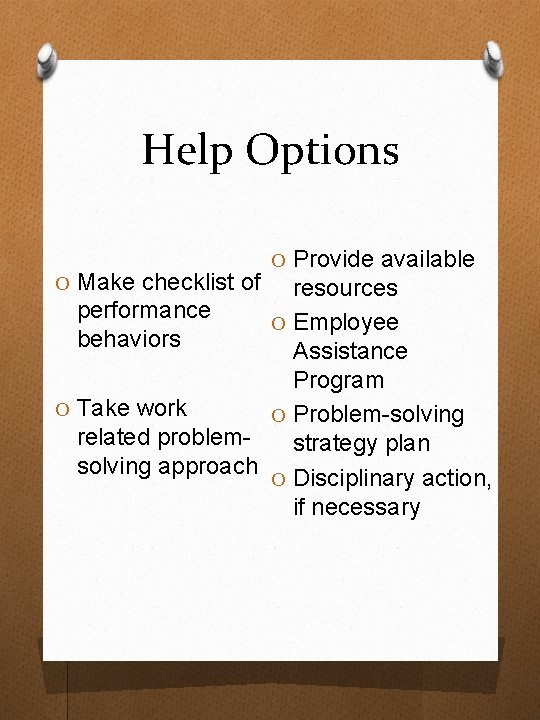Help Options O Make checklist of O Provide available resources performance O Employee behaviors