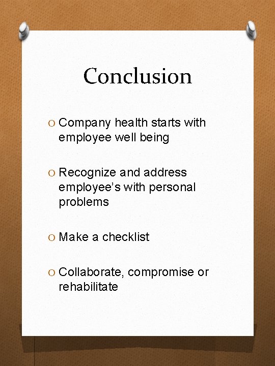 Conclusion O Company health starts with employee well being O Recognize and address employee’s