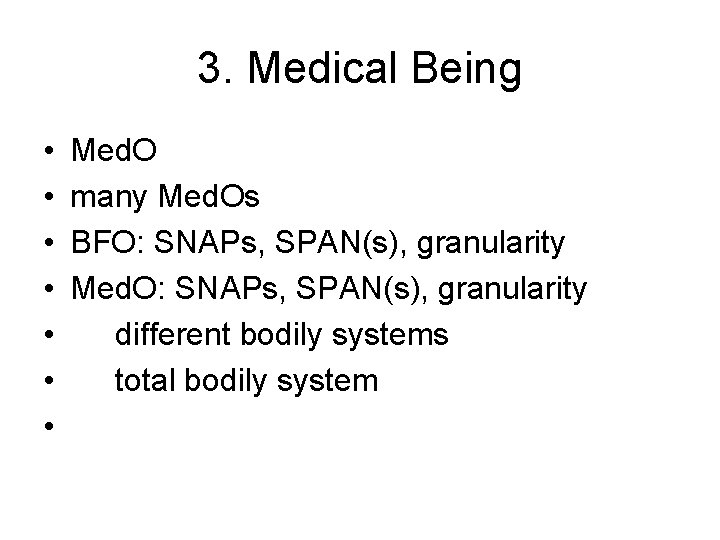 3. Medical Being • • Med. O many Med. Os BFO: SNAPs, SPAN(s), granularity