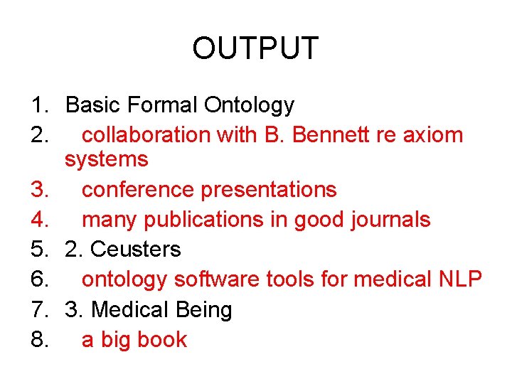 OUTPUT 1. Basic Formal Ontology 2. collaboration with B. Bennett re axiom systems 3.