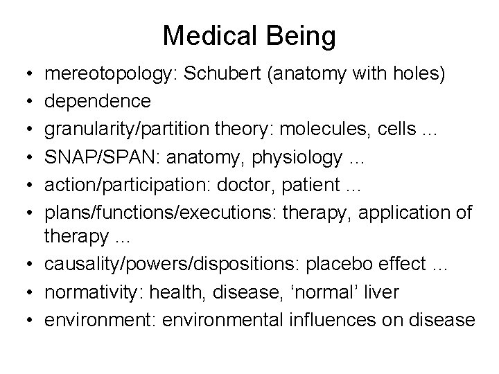 Medical Being • • • mereotopology: Schubert (anatomy with holes) dependence granularity/partition theory: molecules,