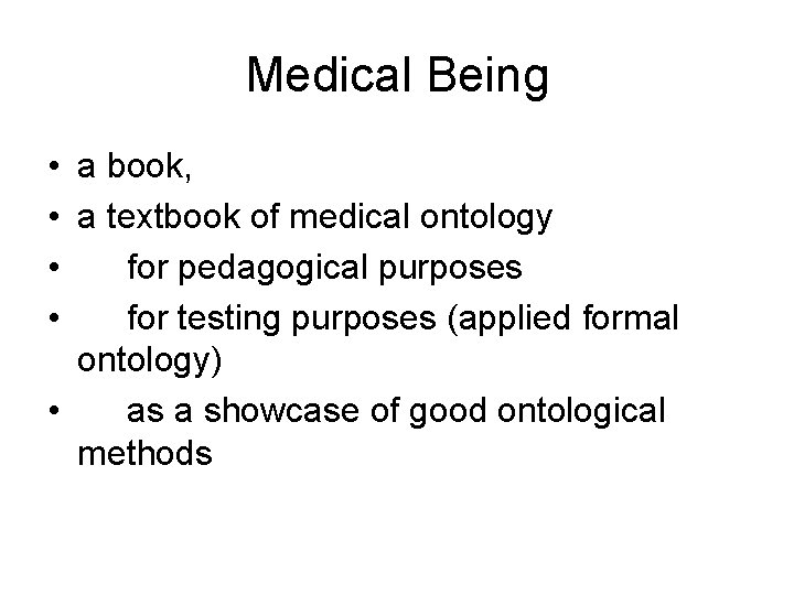 Medical Being • a book, • a textbook of medical ontology • for pedagogical