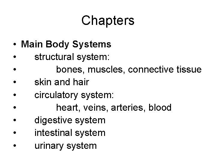Chapters • Main Body Systems • structural system: • bones, muscles, connective tissue •