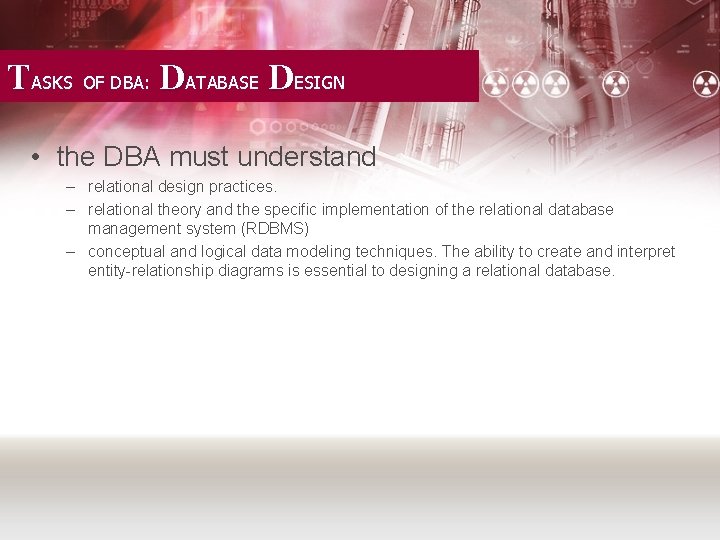 TASKS OF DBA: DATABASE DESIGN • the DBA must understand – relational design practices.