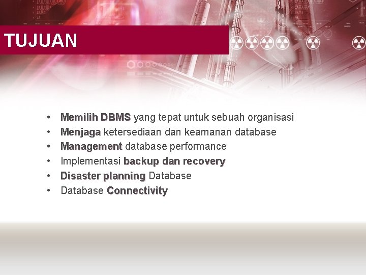 TUJUAN • • • Memilih DBMS yang tepat untuk sebuah organisasi Menjaga ketersediaan dan