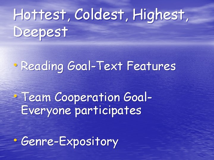 Hottest, Coldest, Highest, Deepest • Reading Goal-Text Features • Team Cooperation Goal. Everyone participates