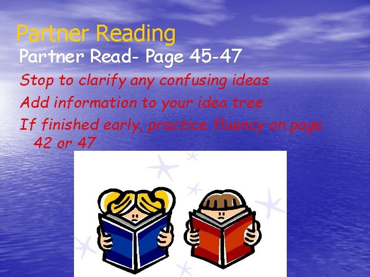 Partner Reading Partner Read- Page 45 -47 Stop to clarify any confusing ideas Add