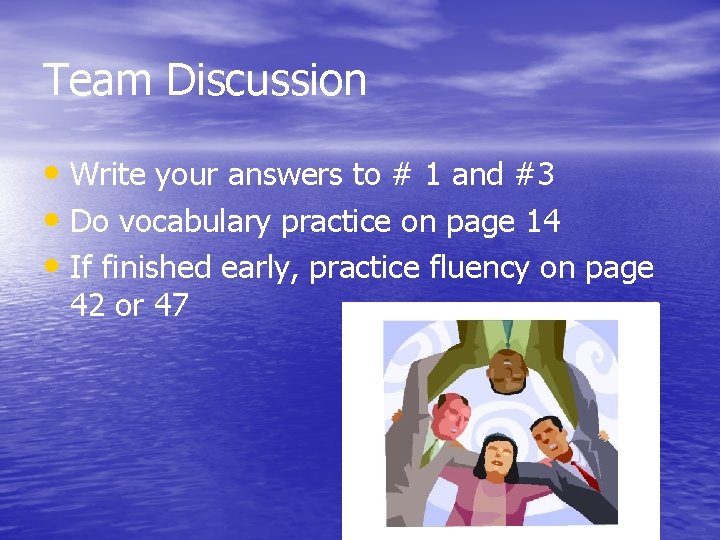 Team Discussion • Write your answers to # 1 and #3 • Do vocabulary