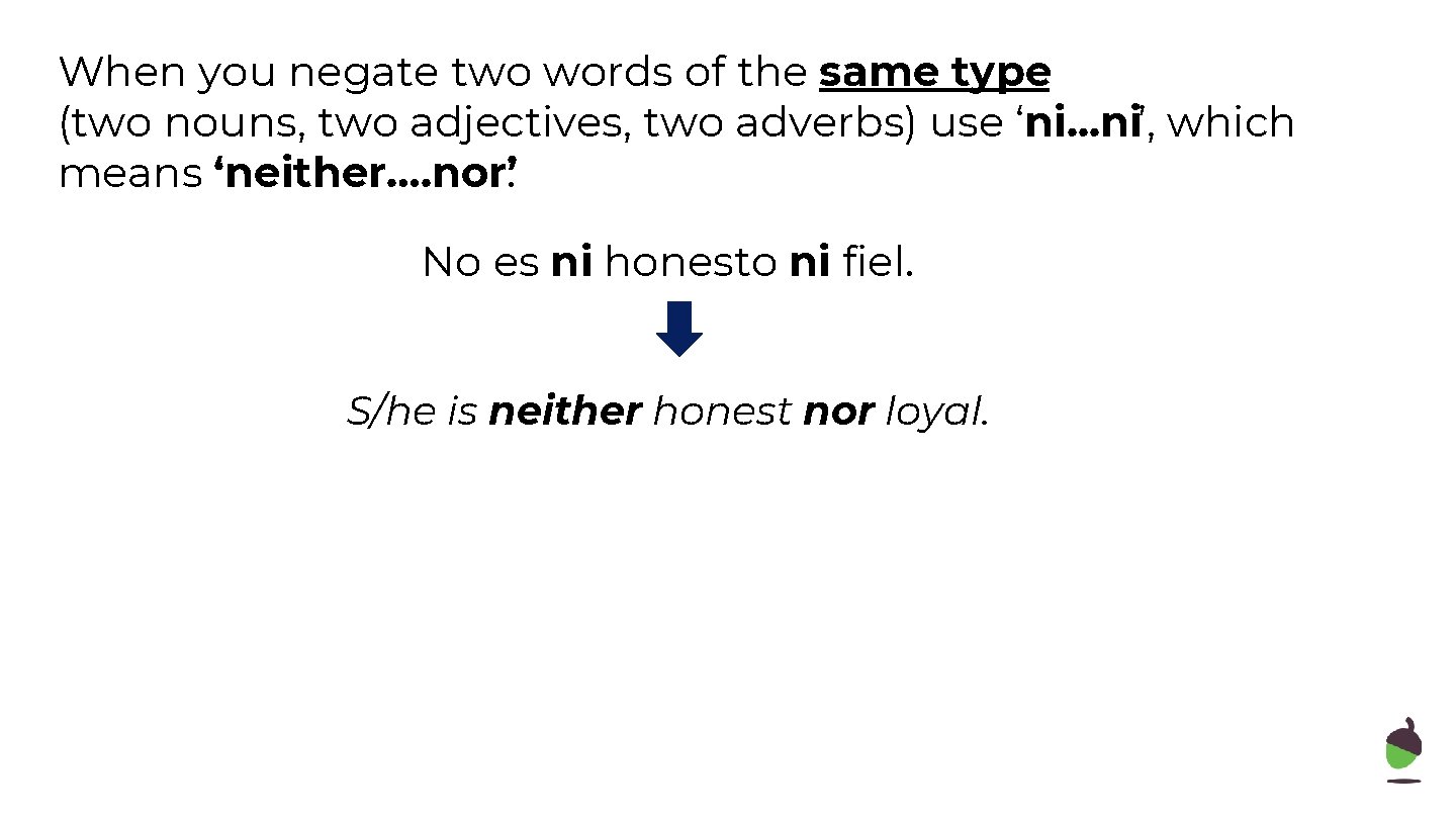 When you negate two words of the same type (two nouns, two adjectives, two