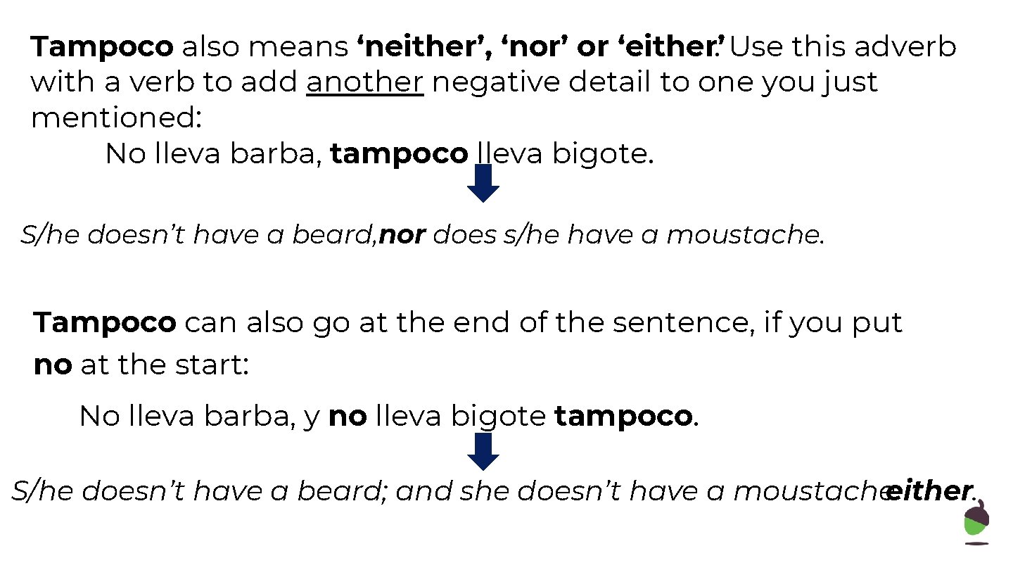Tampoco also means ‘neither’, ‘nor’ or ‘either’. Use this adverb with a verb to