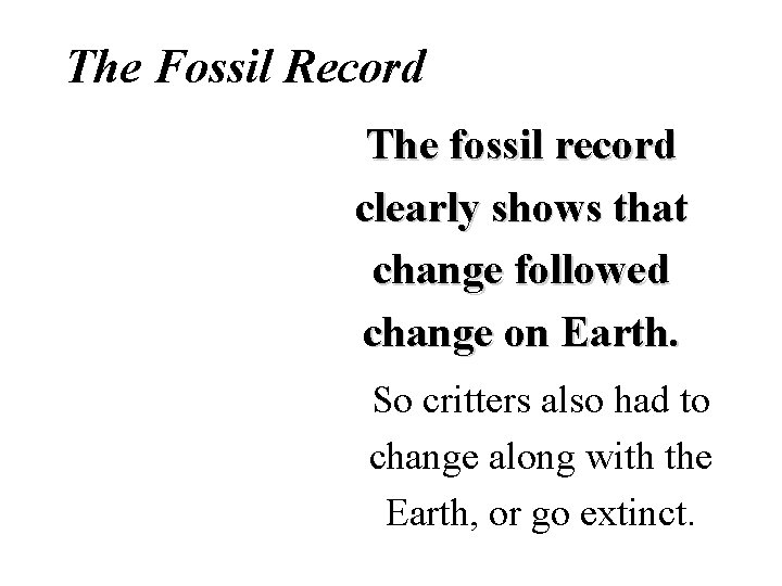 The Fossil Record The fossil record clearly shows that change followed change on Earth.