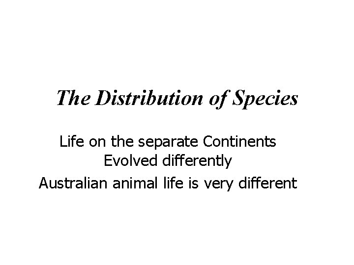 The Distribution of Species Life on the separate Continents Evolved differently Australian animal life
