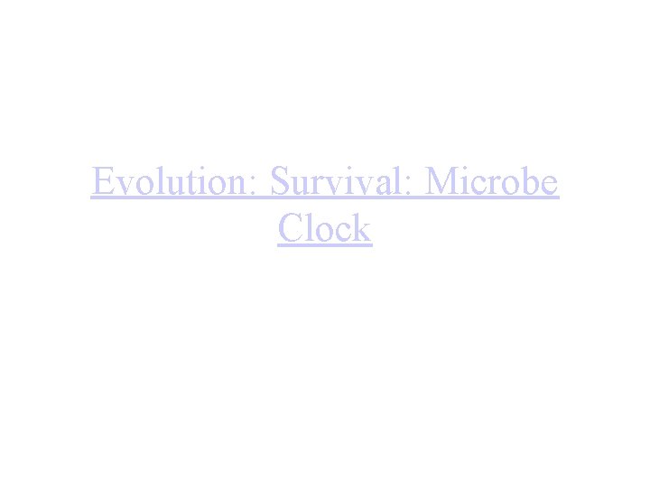 Evolution: Survival: Microbe Clock 