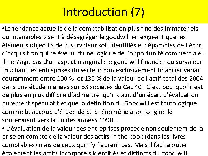 Introduction (7) • La tendance actuelle de la comptabilisation plus fine des immatériels ou